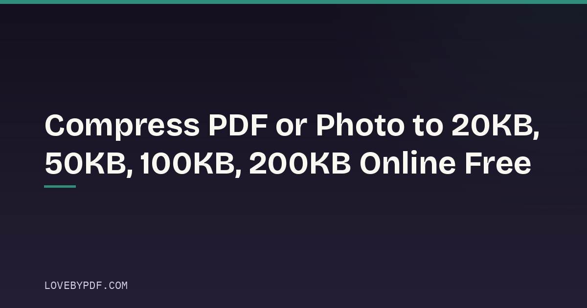 Compress PDF or Photo to 20KB, 50KB, 100KB, 200KB Online Free