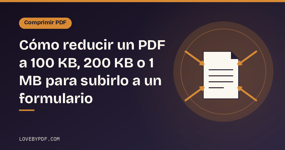 Cómo reducir un PDF a 100 KB, 200 KB o 1 MB para subirlo a un formulario