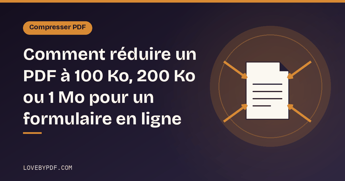 Comment réduire un PDF à 100 Ko, 200 Ko ou 1 Mo pour un formulaire en ligne