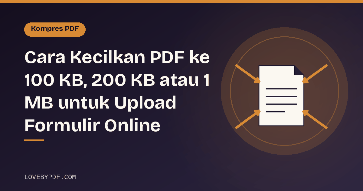 Cara Kecilkan PDF ke 100 KB, 200 KB atau 1 MB untuk Upload Formulir Online