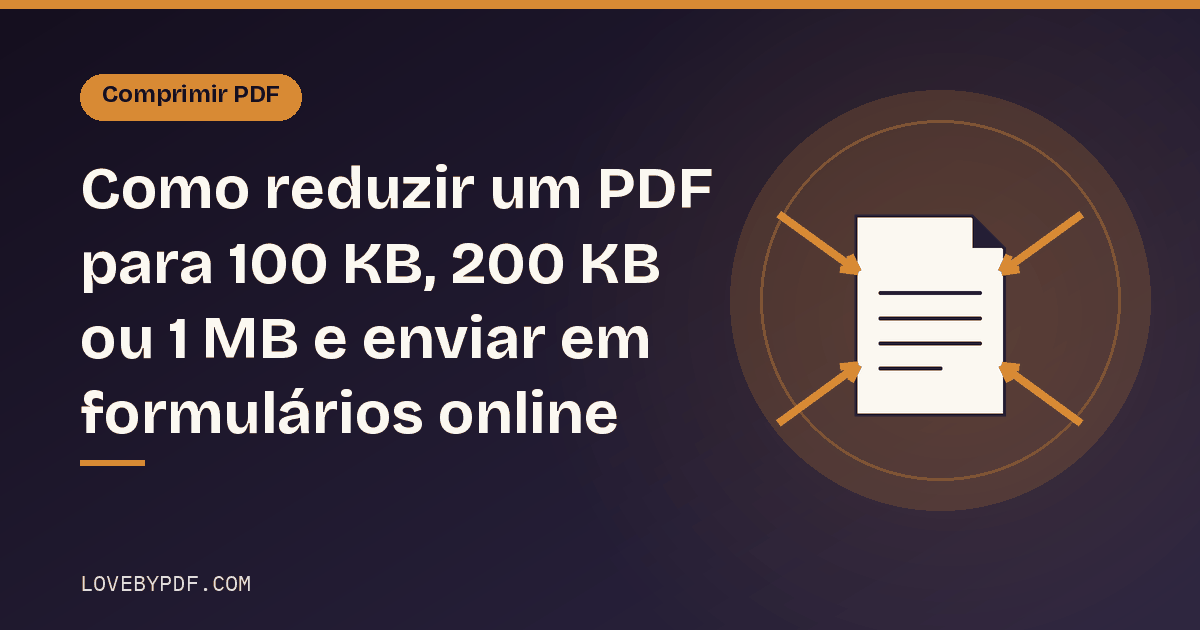 Como reduzir um PDF para 100 KB, 200 KB ou 1 MB e enviar em formulários online