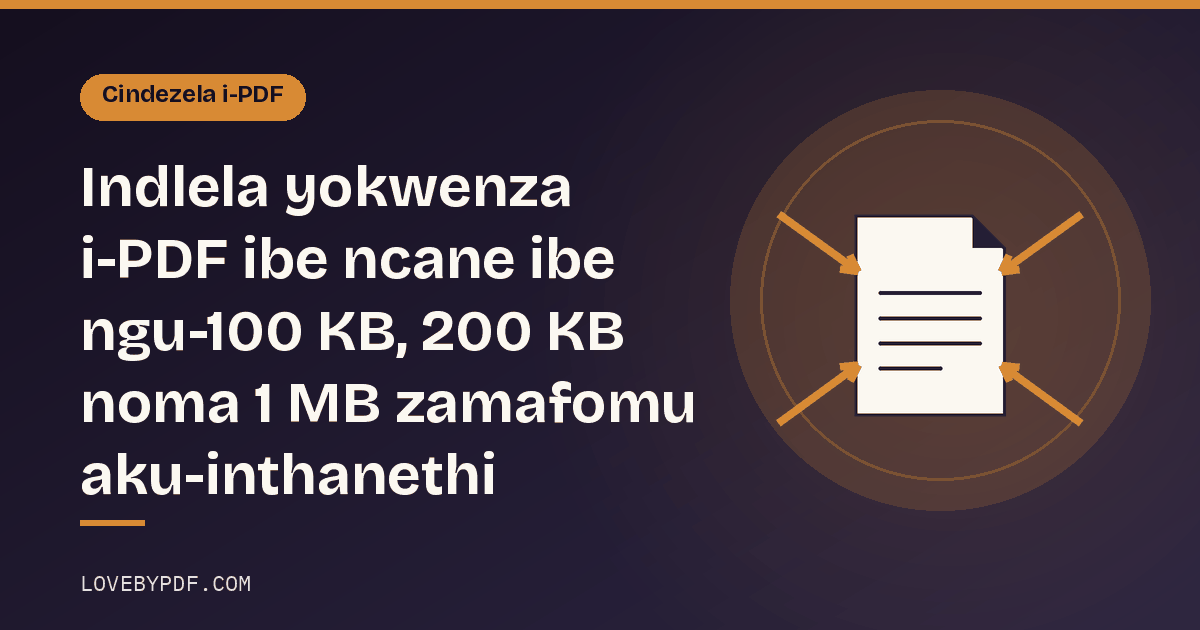 Indlela yokwenza i-PDF ibe ncane ibe ngu-100 KB, 200 KB noma 1 MB zamafomu aku-inthanethi