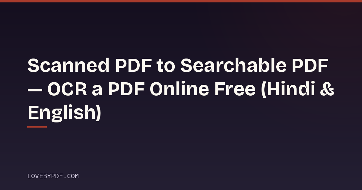 Scanned PDF to Searchable PDF — OCR a PDF Online Free (Hindi & English)