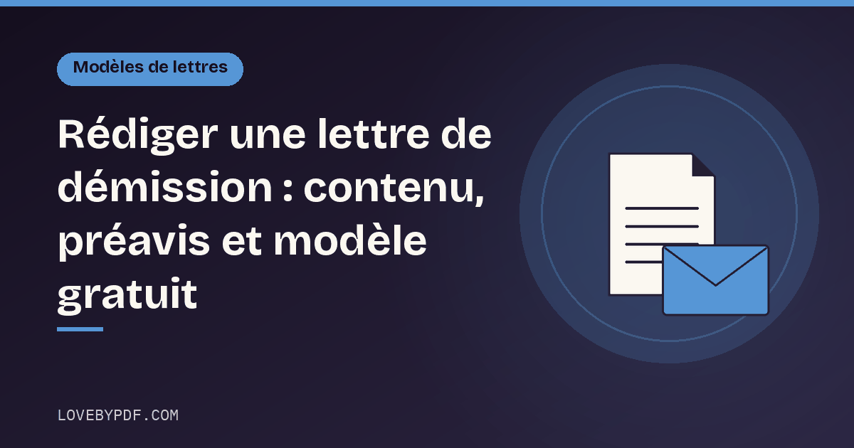 Rédiger une lettre de démission : contenu, préavis et modèle gratuit