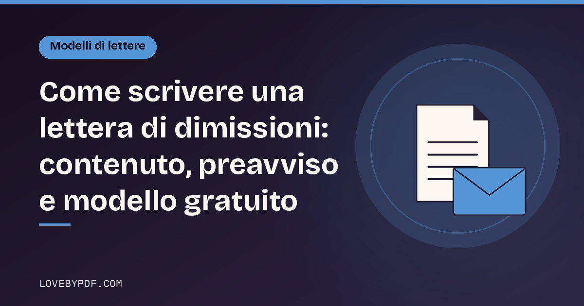 Come scrivere una lettera di dimissioni: contenuto, preavviso e modello gratuito