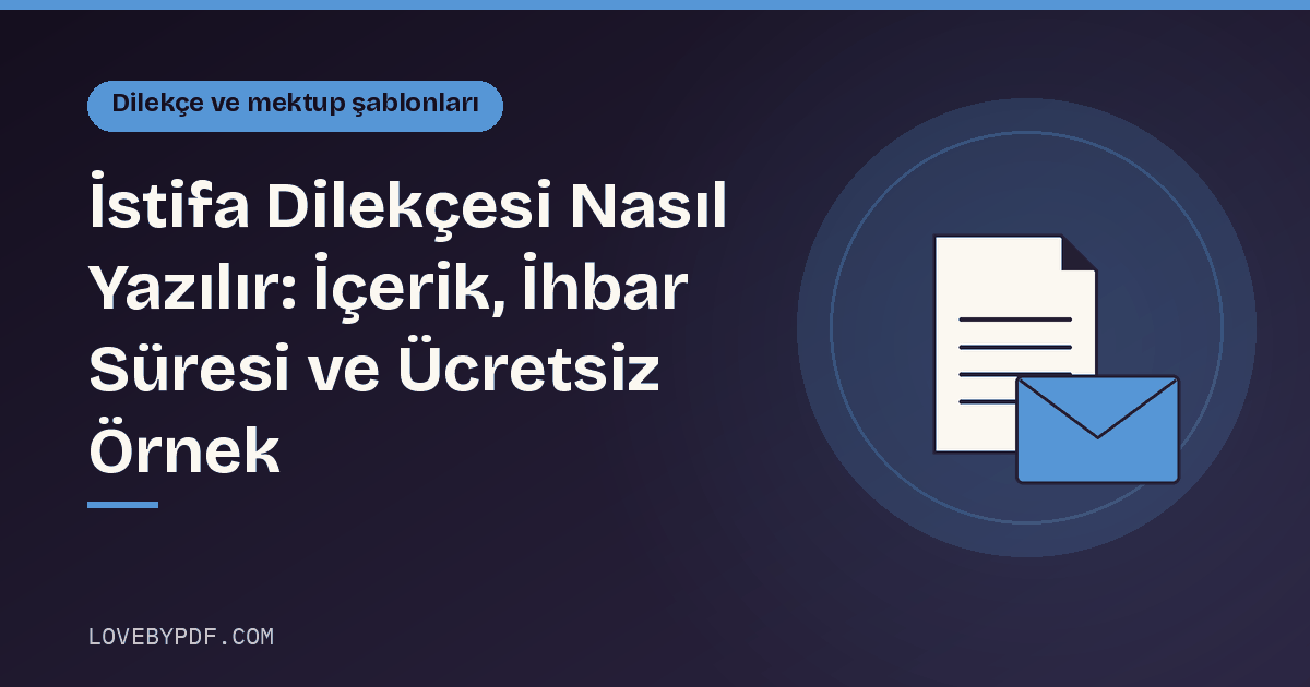 İstifa Dilekçesi Nasıl Yazılır: İçerik, İhbar Süresi ve Ücretsiz Örnek