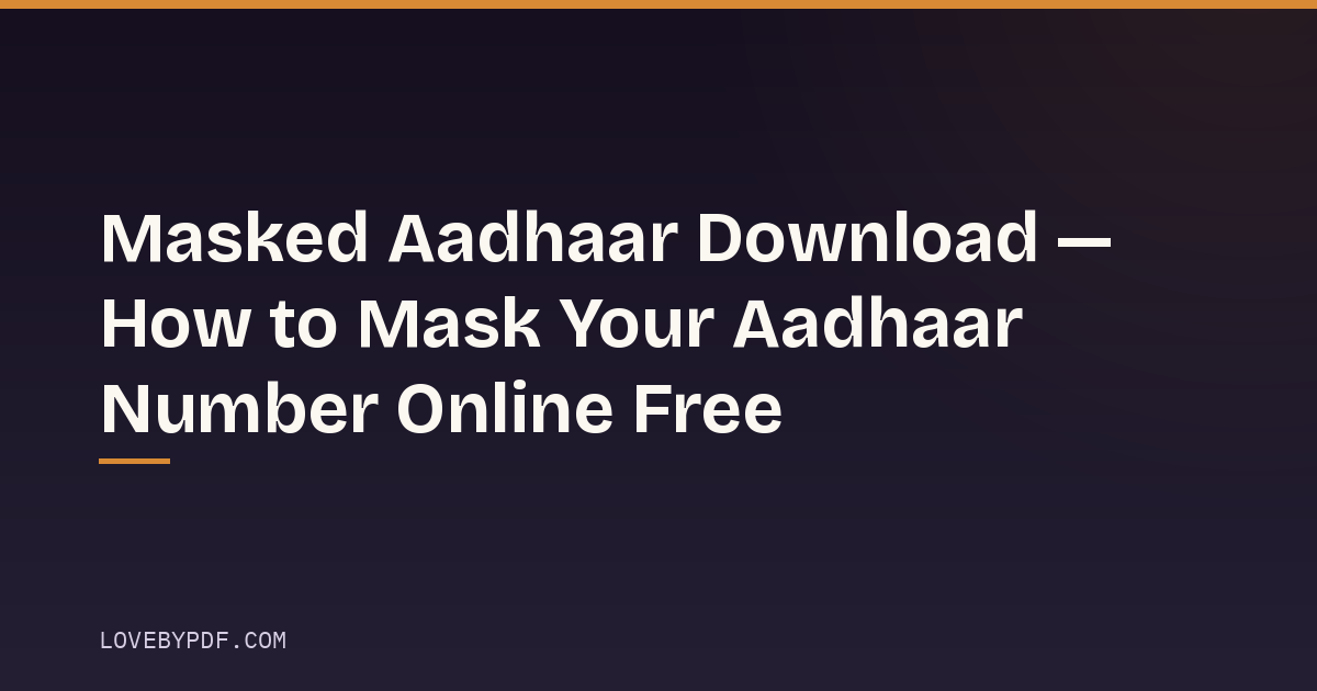 Masked Aadhaar Download — How to Mask Your Aadhaar Number Online Free