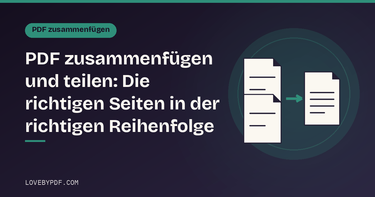 PDF zusammenfügen und teilen: Die richtigen Seiten in der richtigen Reihenfolge