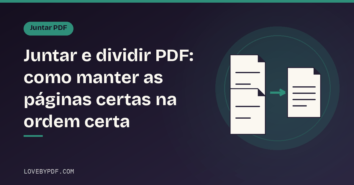 Juntar e dividir PDF: como manter as páginas certas na ordem certa