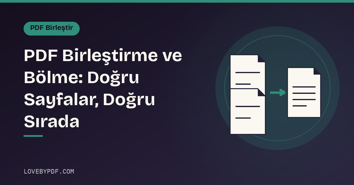 PDF Birleştirme ve Bölme: Doğru Sayfalar, Doğru Sırada