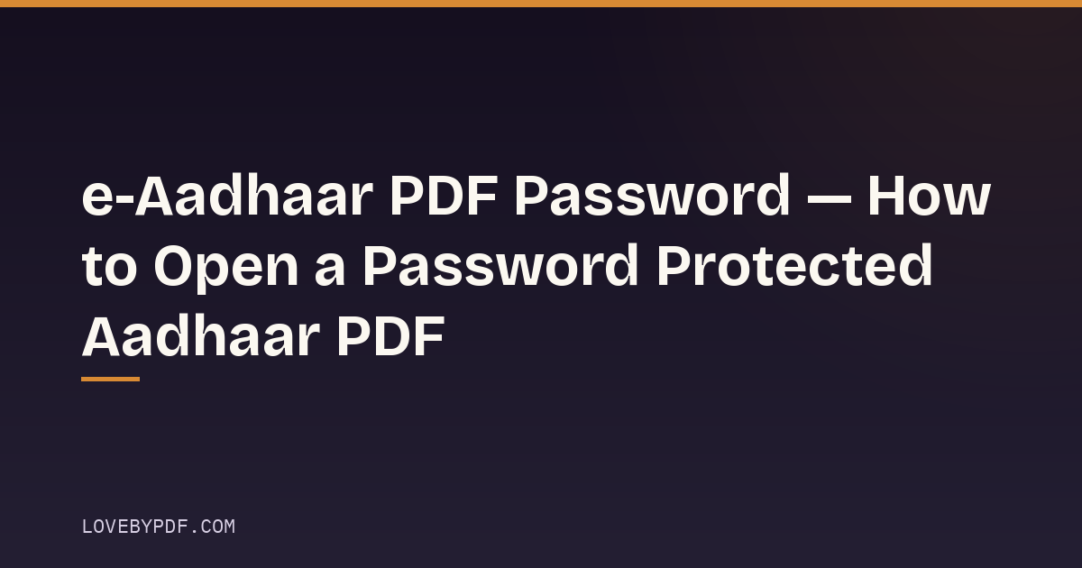 e-Aadhaar PDF Password — How to Open a Password Protected Aadhaar PDF