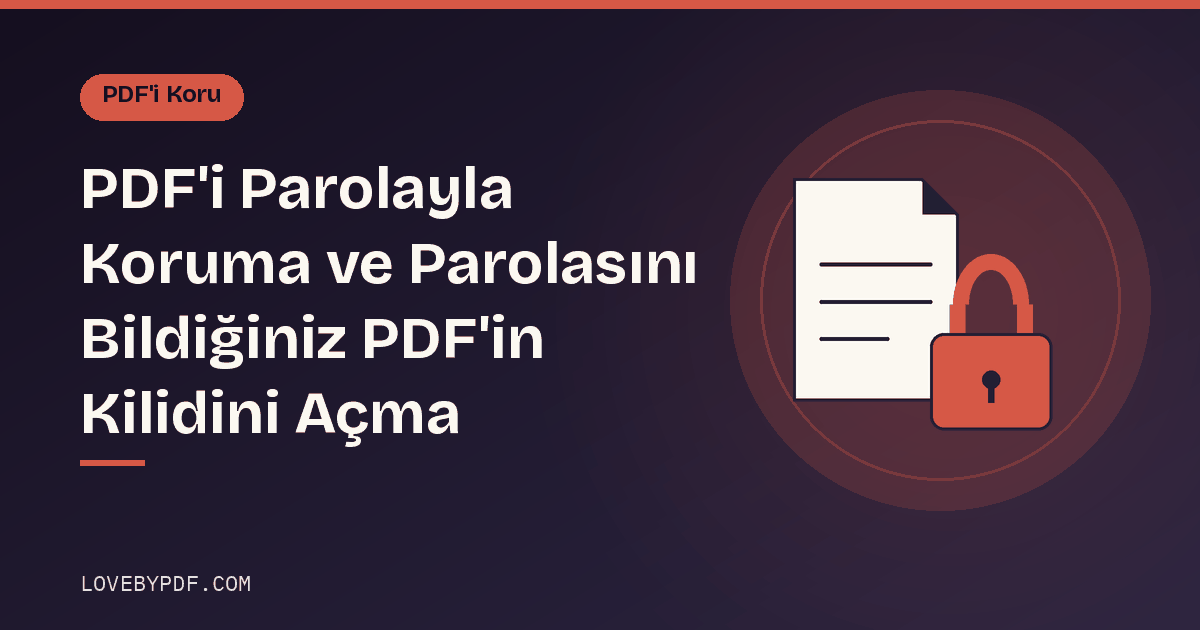 PDF'i Parolayla Koruma ve Parolasını Bildiğiniz PDF'in Kilidini Açma