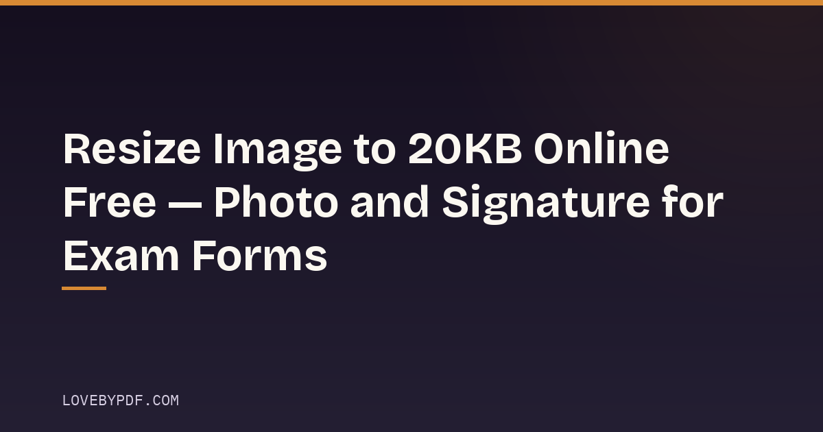 Resize Image to 20KB Online Free — Photo and Signature for Exam Forms
