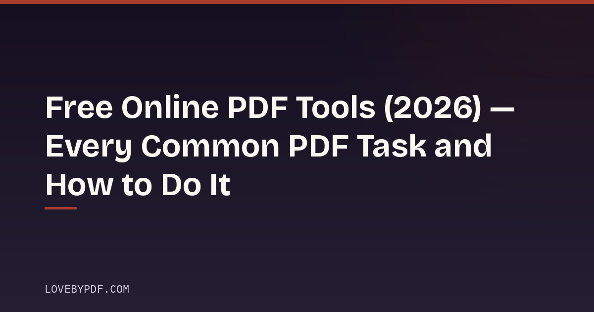 Free Online PDF Tools (2026) — Every Common PDF Task and How to Do It
