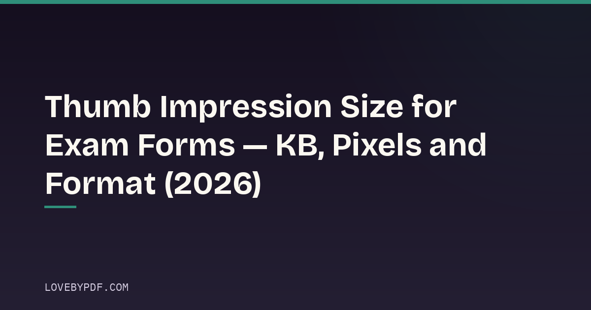 Thumb Impression Size for Exam Forms — KB, Pixels and Format (2026)